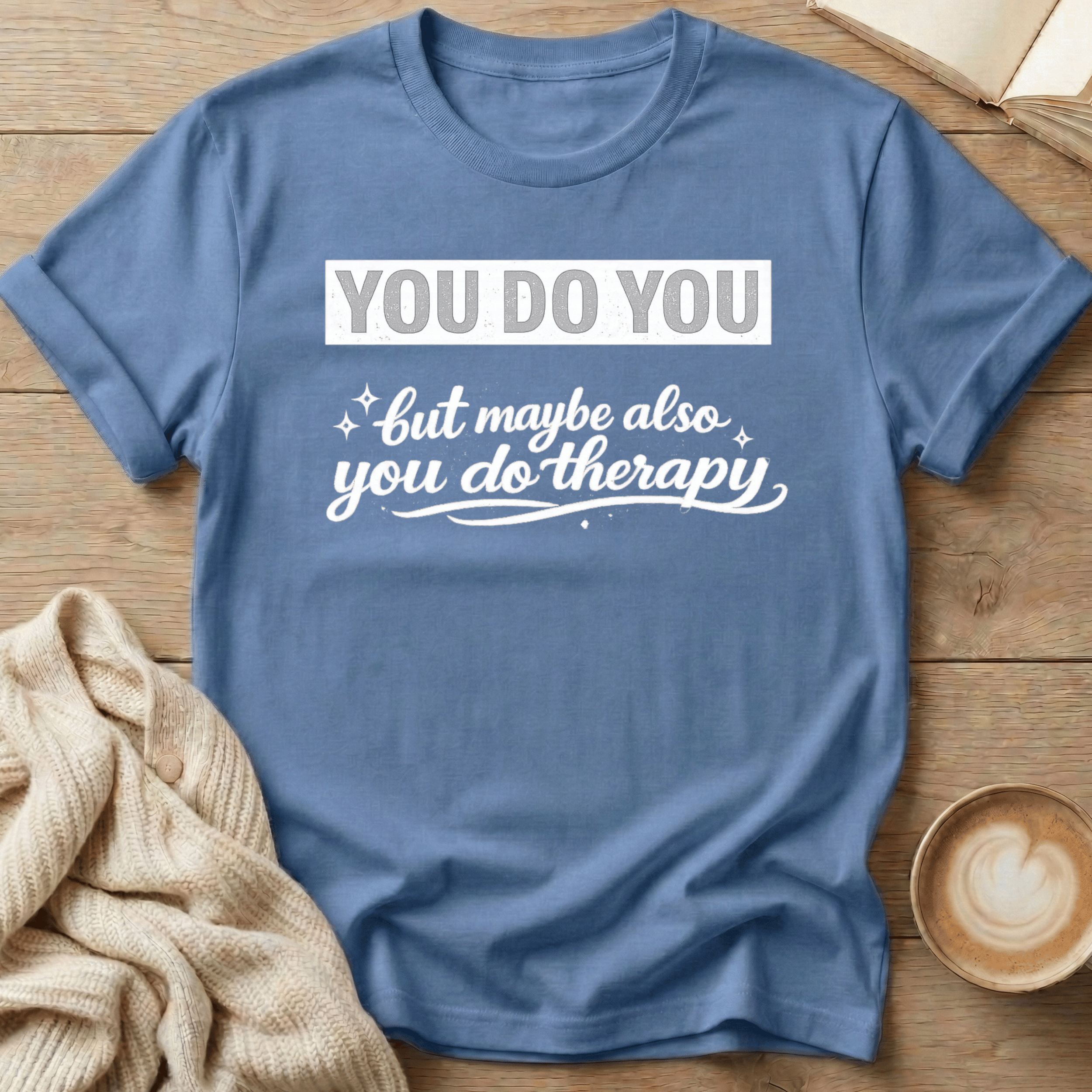 You Do You but Maybe Also You Do Therapy T-Shirt