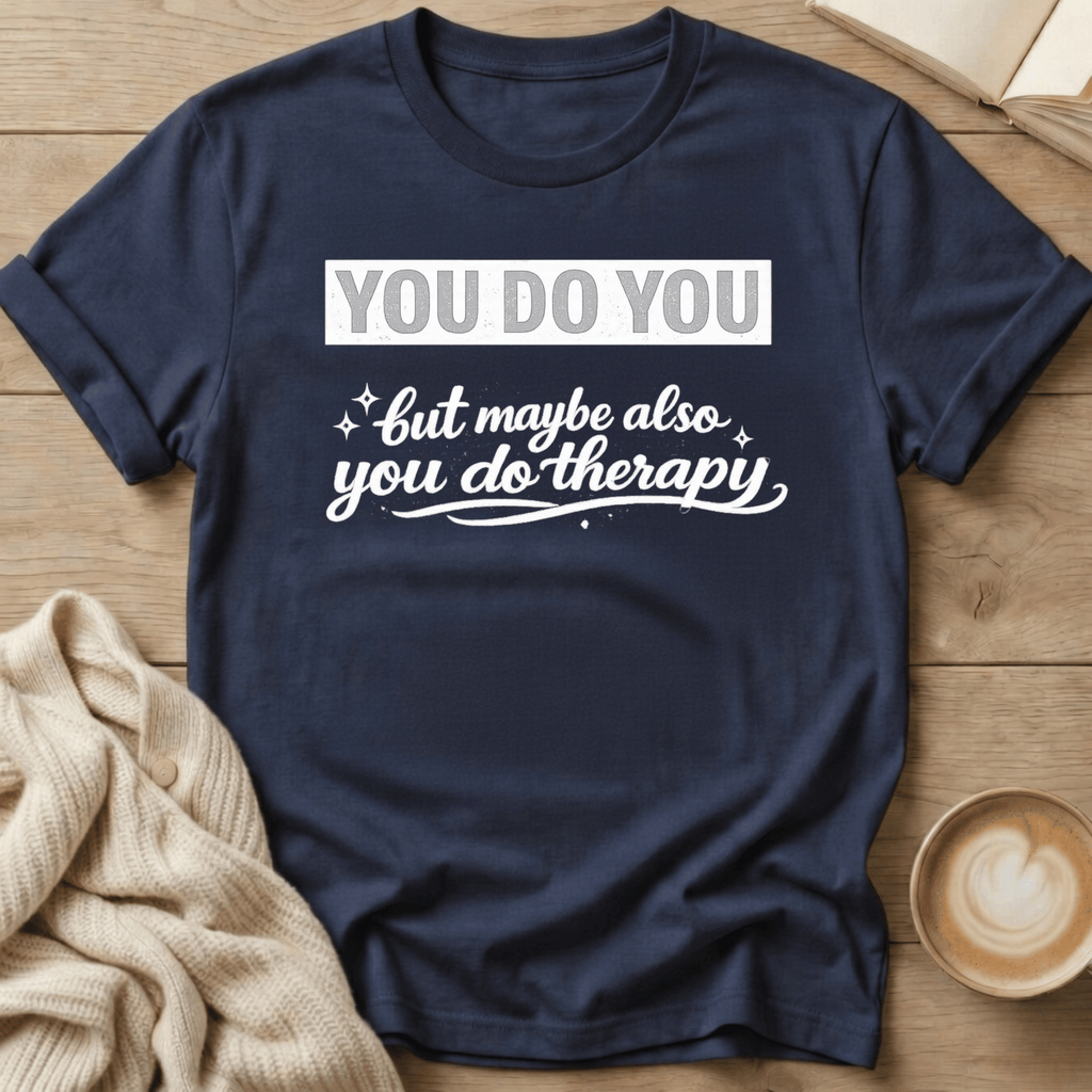 You Do You but Maybe Also You Do Therapy T-Shirt