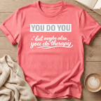 You Do You but Maybe Also You Do Therapy T-Shirt