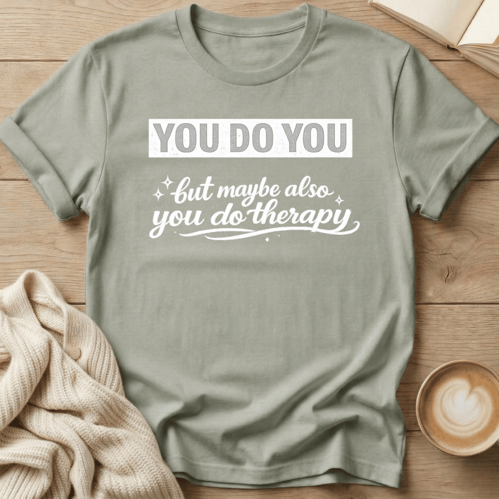 You Do You but Maybe Also You Do Therapy T-Shirt