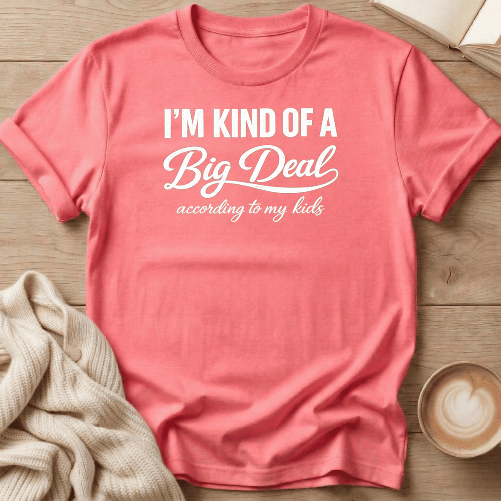 I'm Kind of a Big Deal According to my Kids T-Shirt
