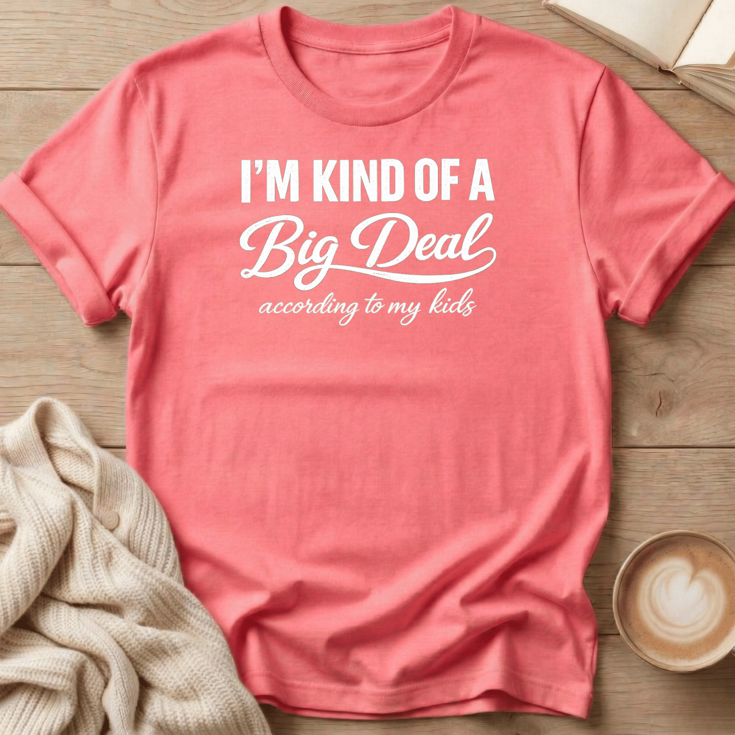 I'm Kind of a Big Deal According to my Kids T-Shirt