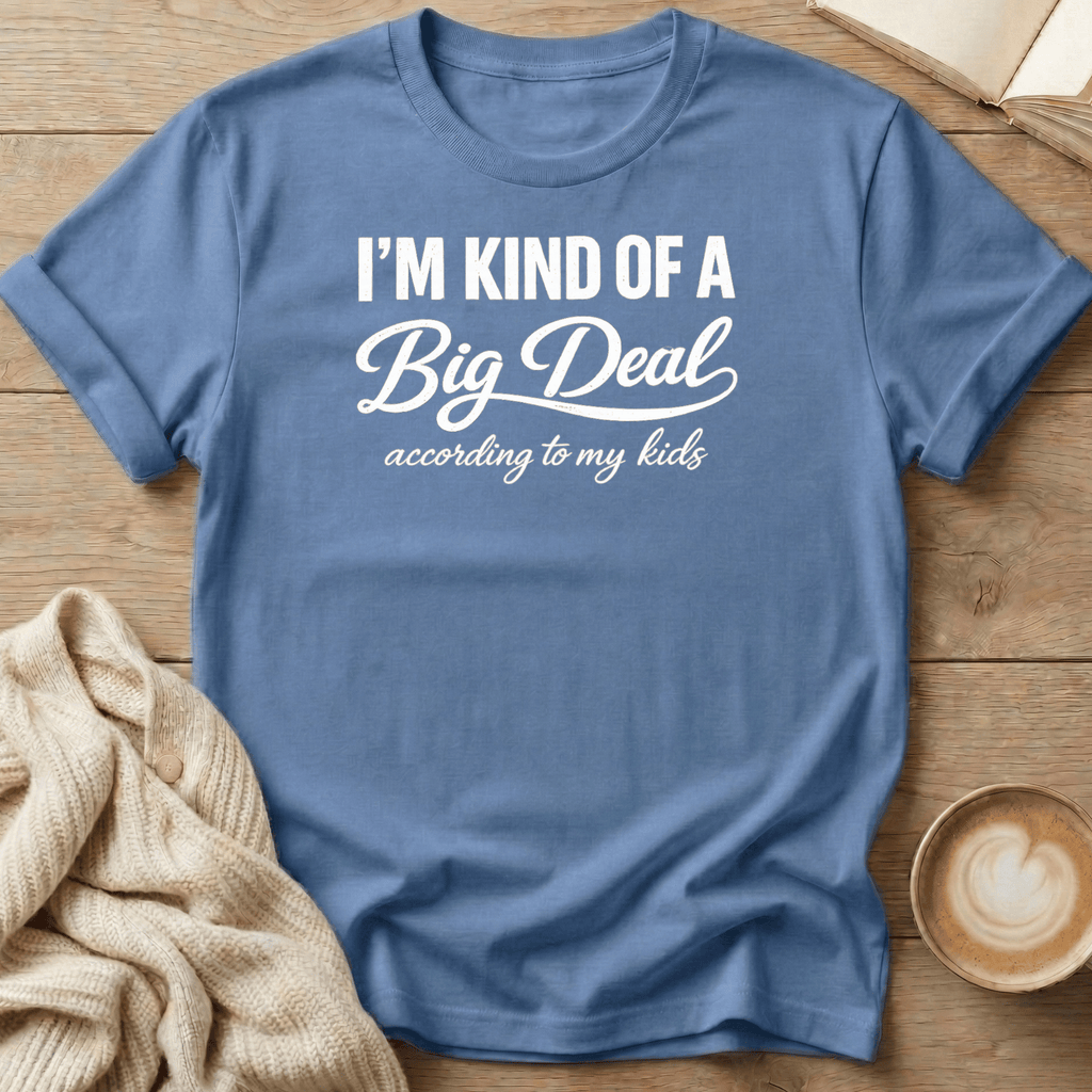 I'm Kind of a Big Deal According to my Kids T-Shirt