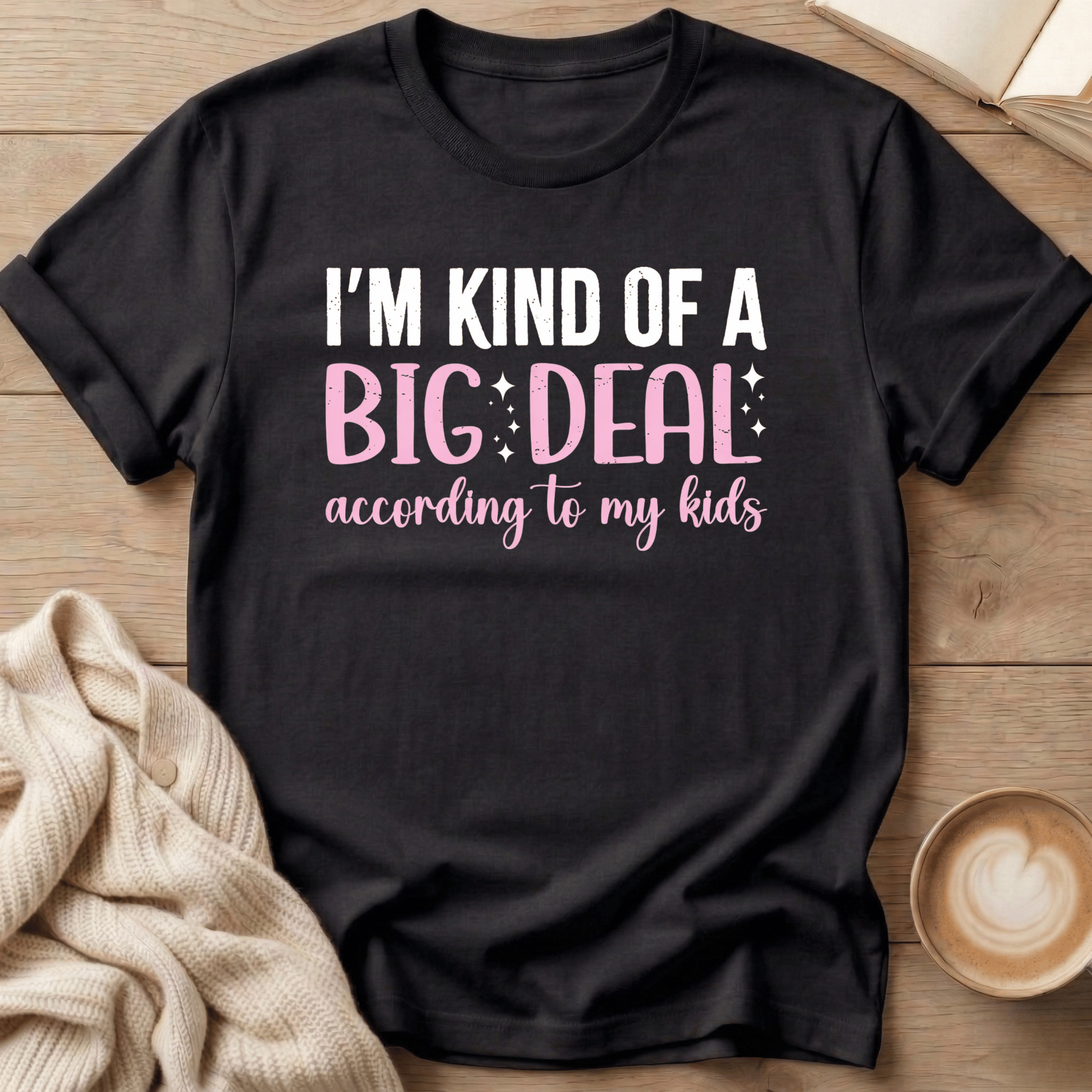 I'm Kind of a Big Deal - According to my Kids T-Shirt