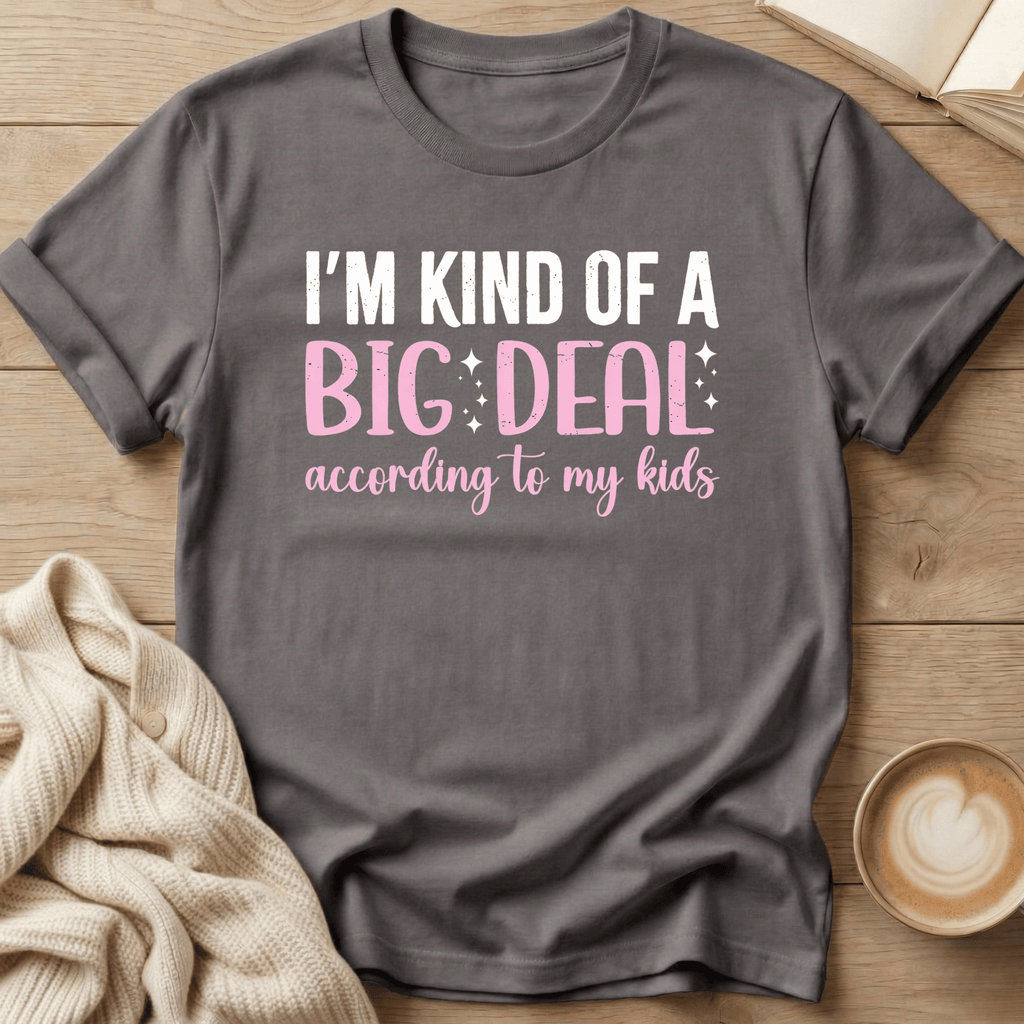 I'm Kind of a Big Deal - According to my Kids T-Shirt
