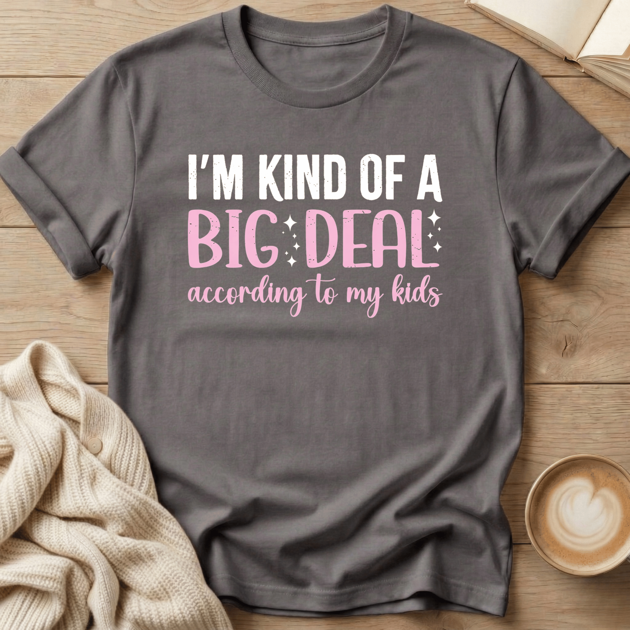 I'm Kind of a Big Deal - According to my Kids T-Shirt