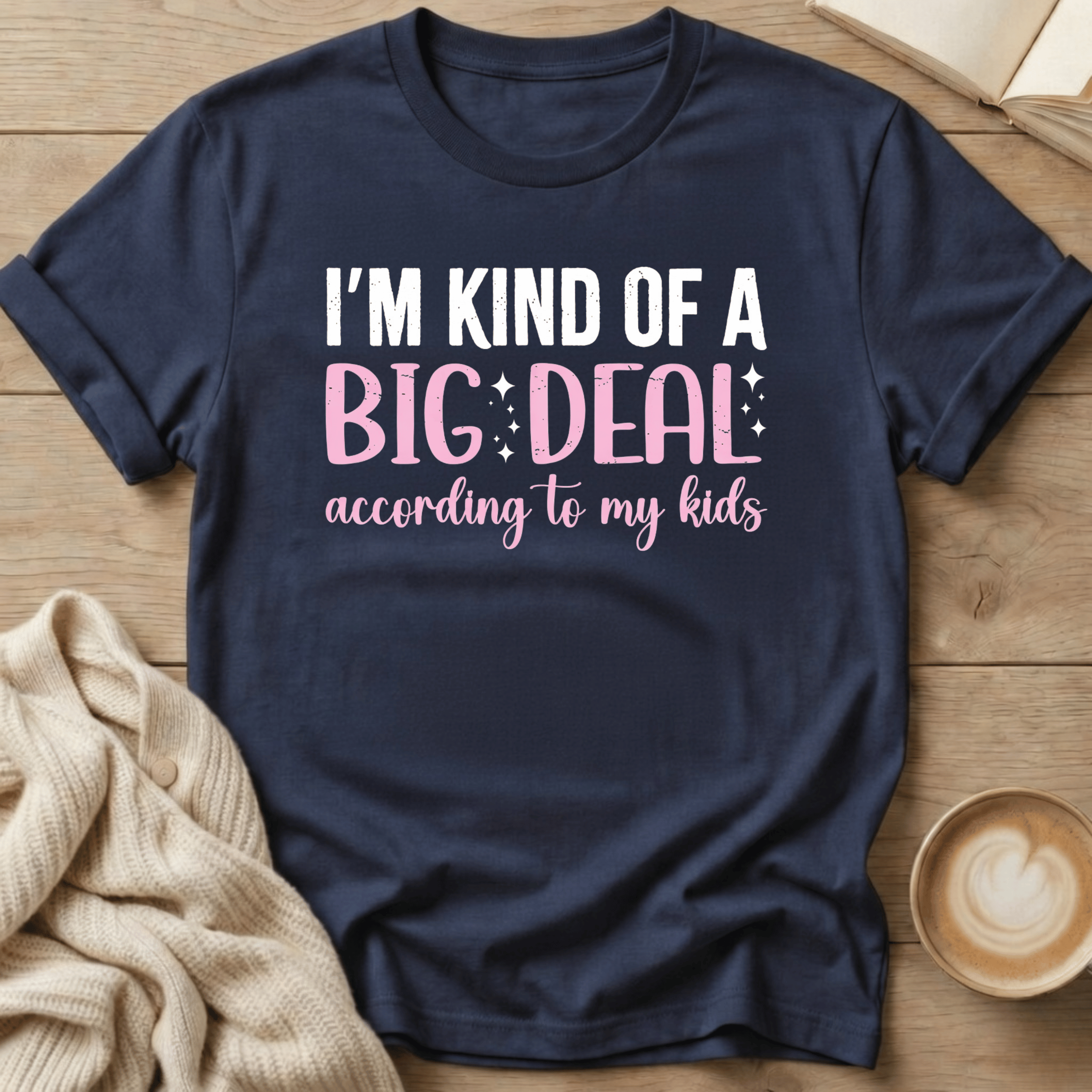 I'm Kind of a Big Deal - According to my Kids T-Shirt