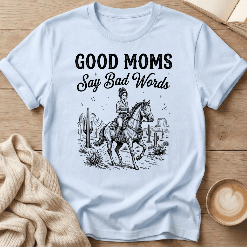 Good Moms Say Bad Words - T-Shirt