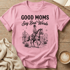 Good Moms Say Bad Words - T-Shirt