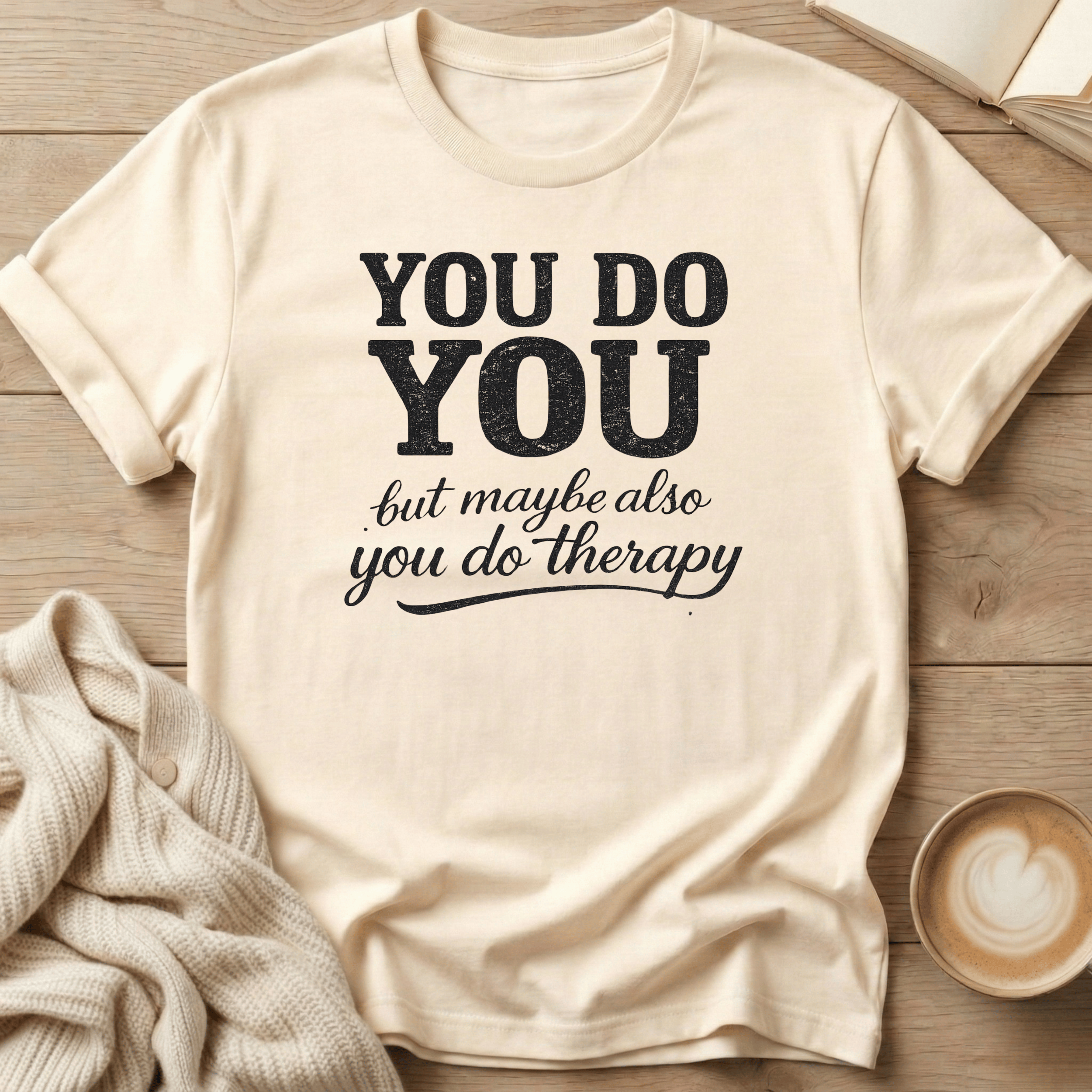 You Do You - But Also Maybe You Do Therapy - T-Shirt