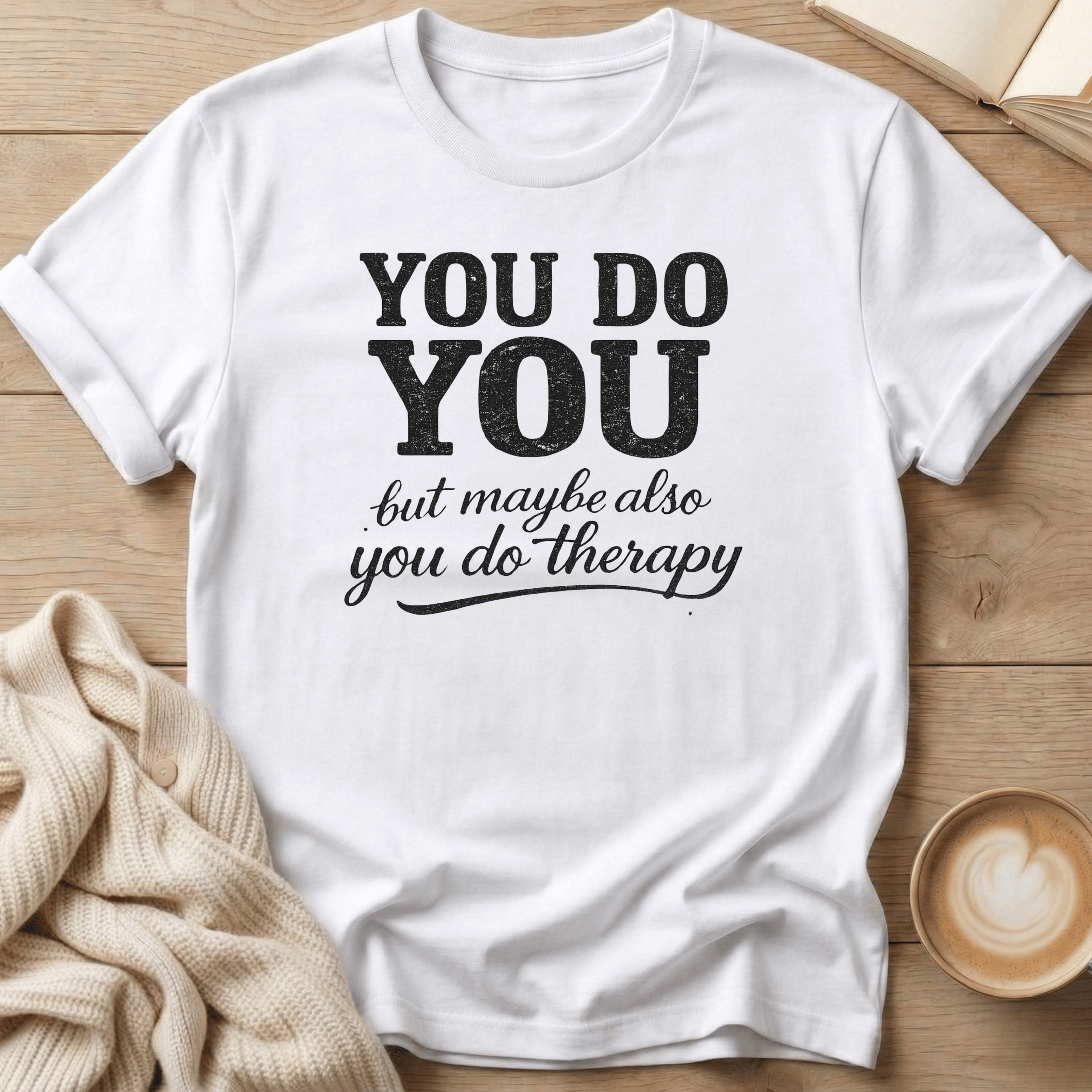 You Do You - But Also Maybe You Do Therapy - T-Shirt