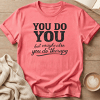 You Do You - But Also Maybe You Do Therapy - T-Shirt