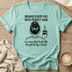 Behind Every Kid with Perfect Hair  - T-Shirt