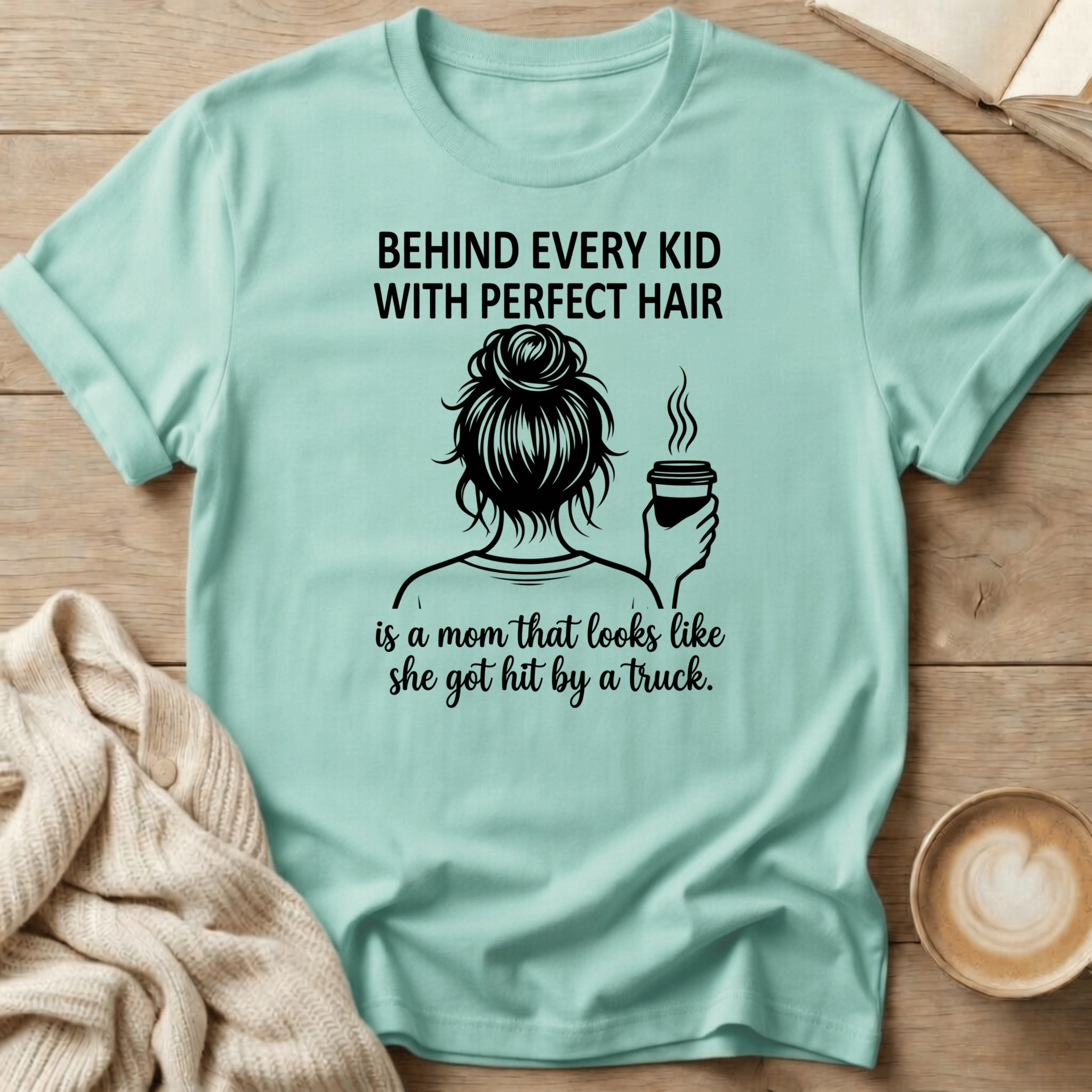 Behind Every Kid with Perfect Hair  - T-Shirt