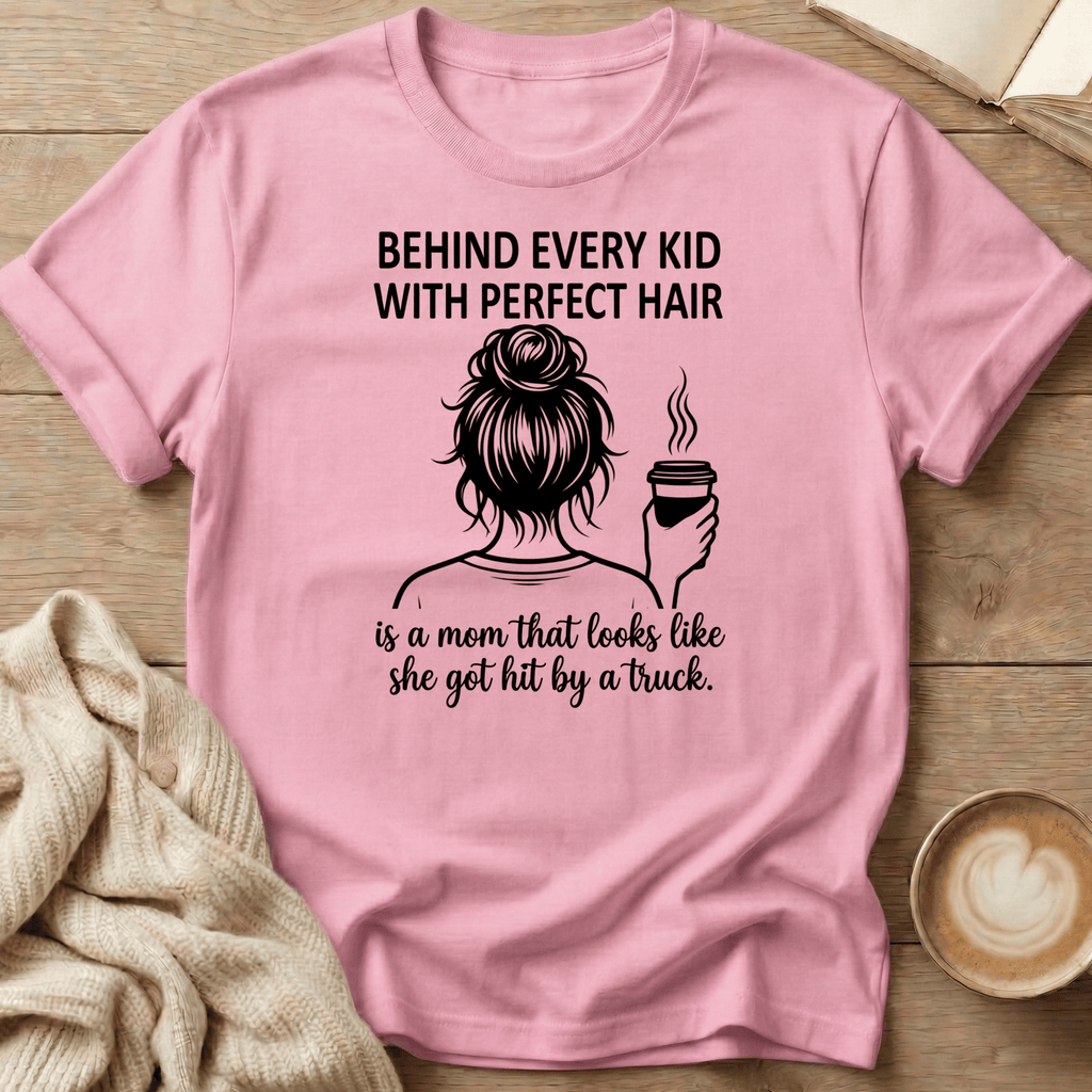 Behind Every Kid with Perfect Hair  - T-Shirt