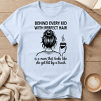 Behind Every Kid with Perfect Hair  - T-Shirt