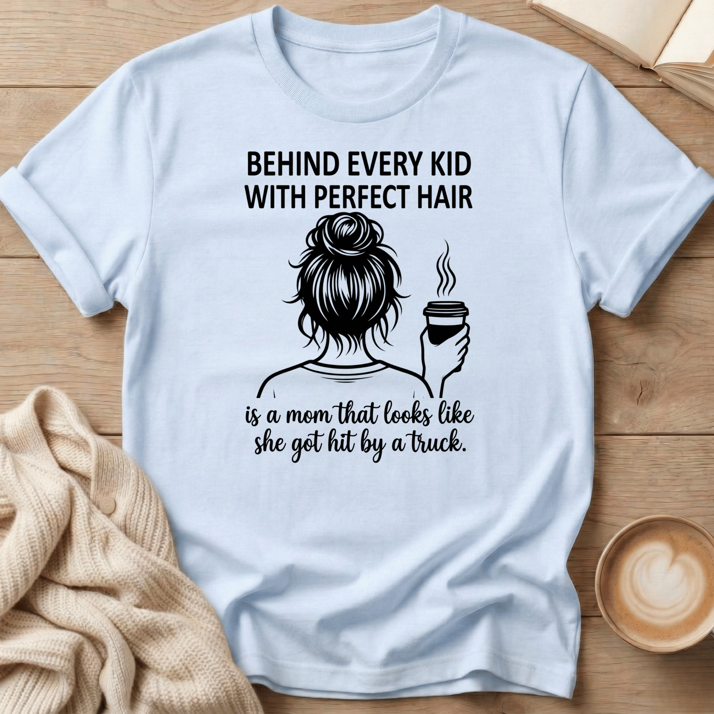 Behind Every Kid with Perfect Hair  - T-Shirt