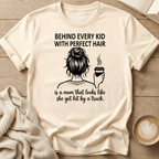 Behind Every Kid with Perfect Hair  - T-Shirt
