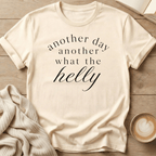 Another Day Another What the Helly - T-Shirt