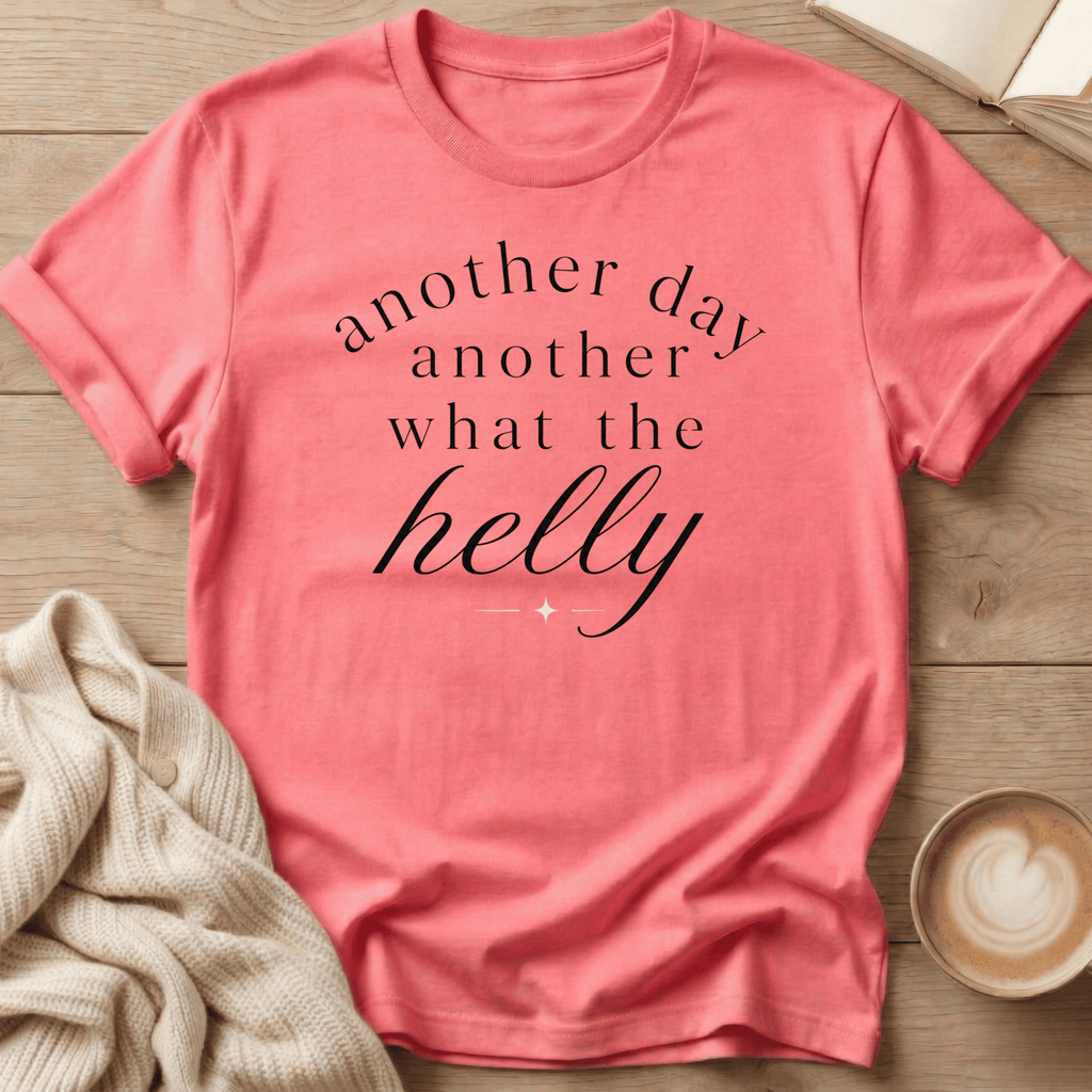 Another Day Another What the Helly - T-Shirt