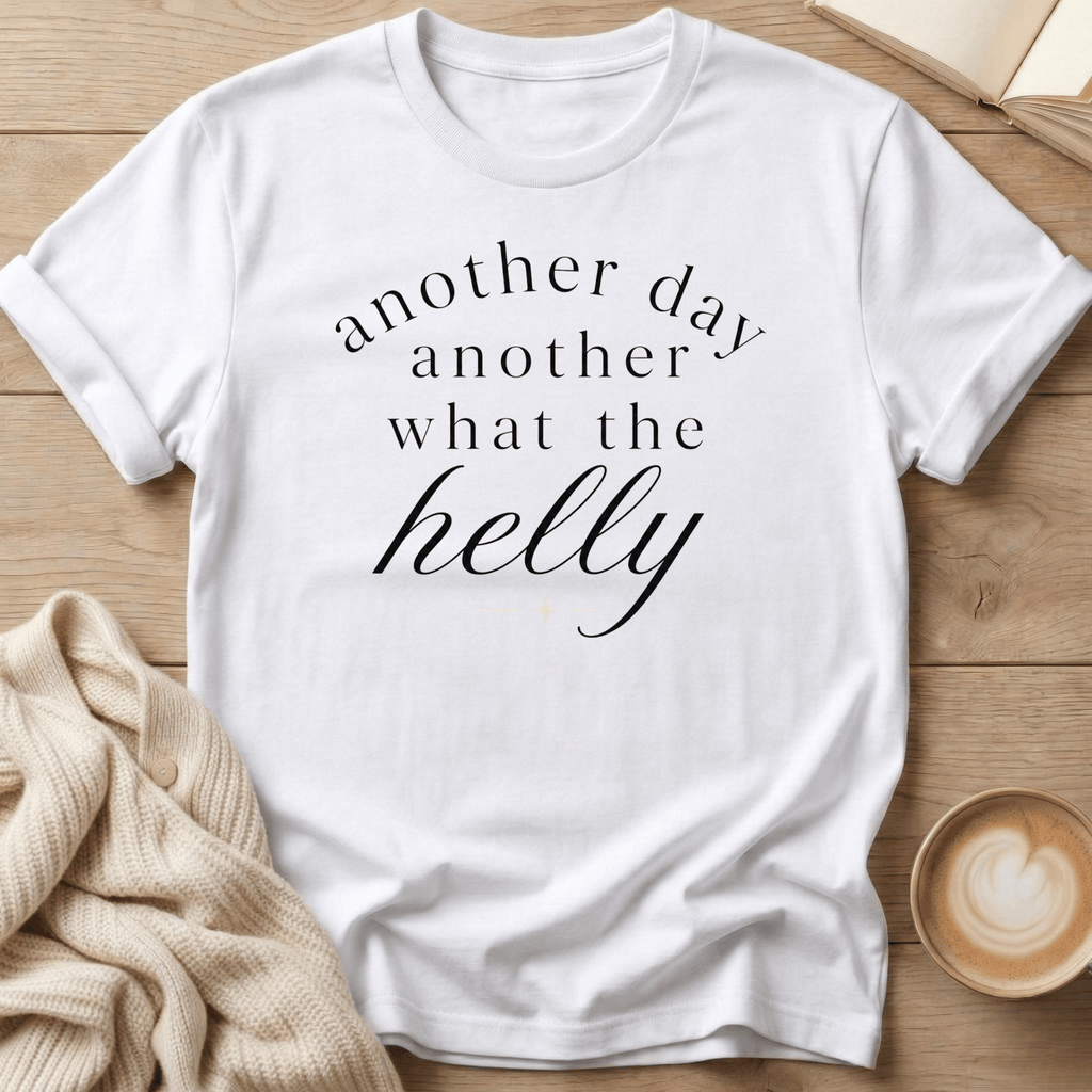 Another Day Another What the Helly - T-Shirt