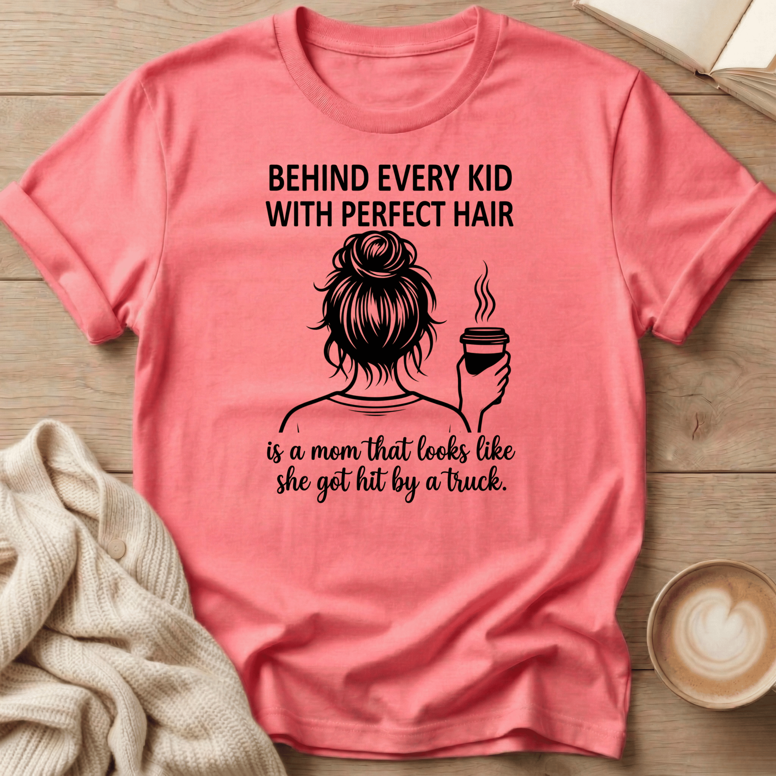 Behind Every Kid with Perfect Hair  - T-Shirt