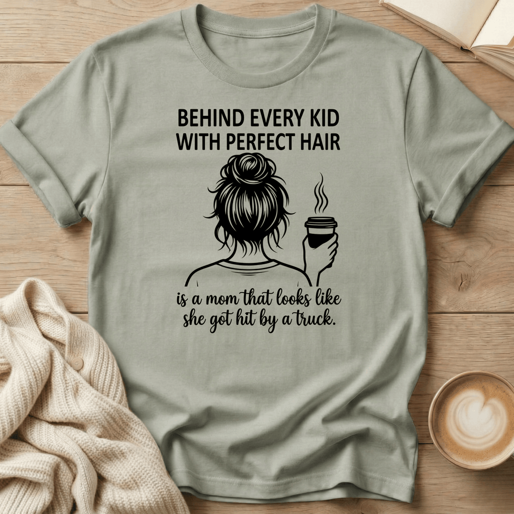 Behind Every Kid with Perfect Hair  - T-Shirt