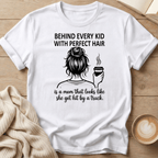 Behind Every Kid with Perfect Hair  - T-Shirt