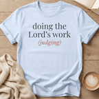 Doing the Lord's Work (Judging) - T-Shirt
