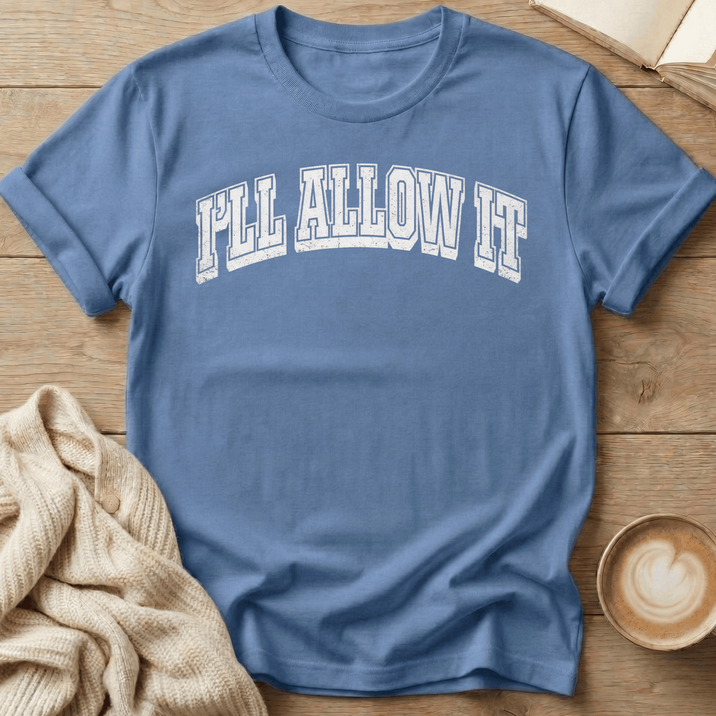 I'll Allow It T-Shirt