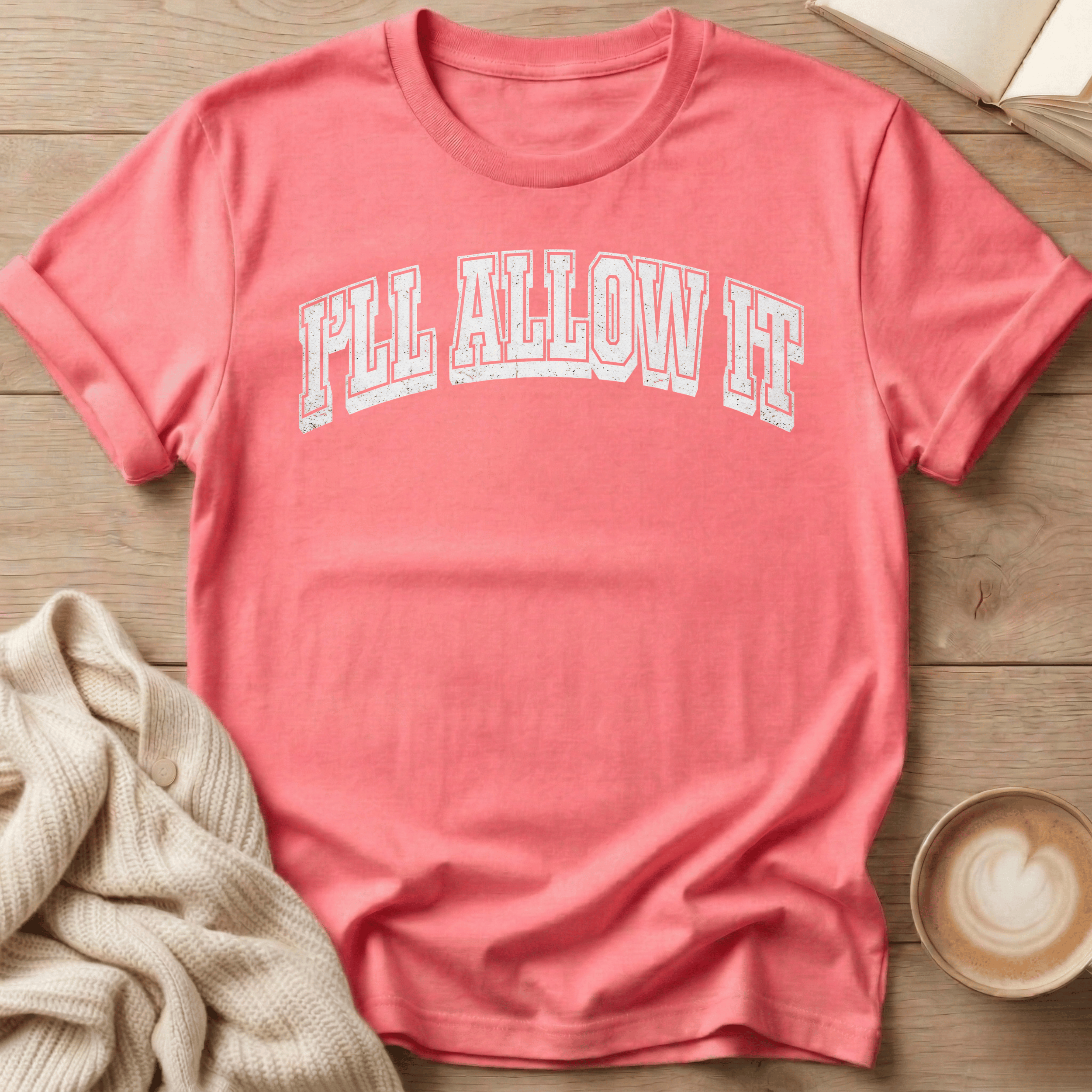 I'll Allow It T-Shirt