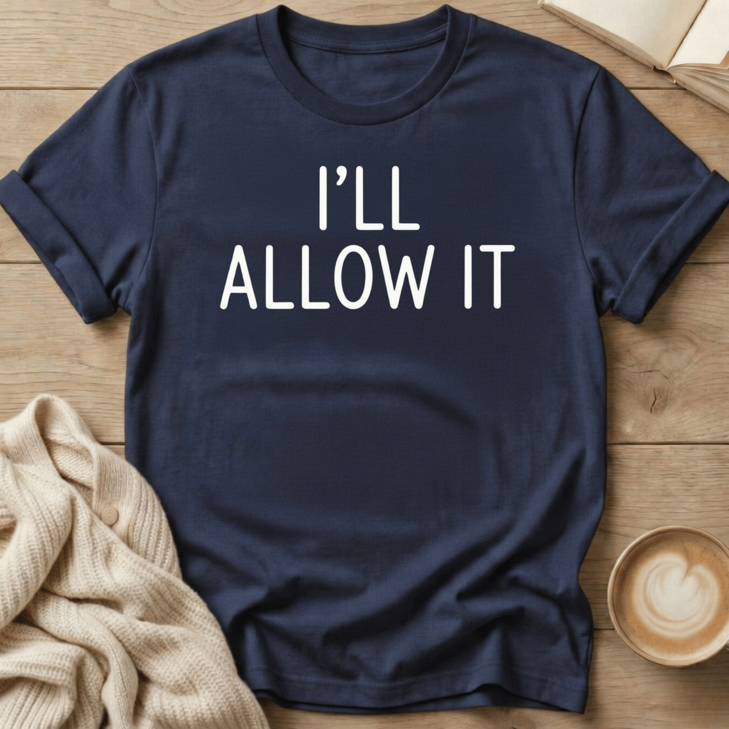 I'll Allow It T-Shirt