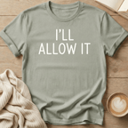 I'll Allow It T-Shirt
