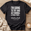 Act Normal Today T-Shirt