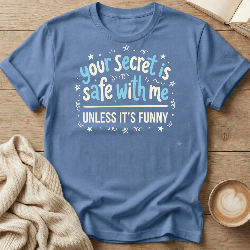 Your Secret Is Safe With Me Unless It's Funny Blue- T-Shirt