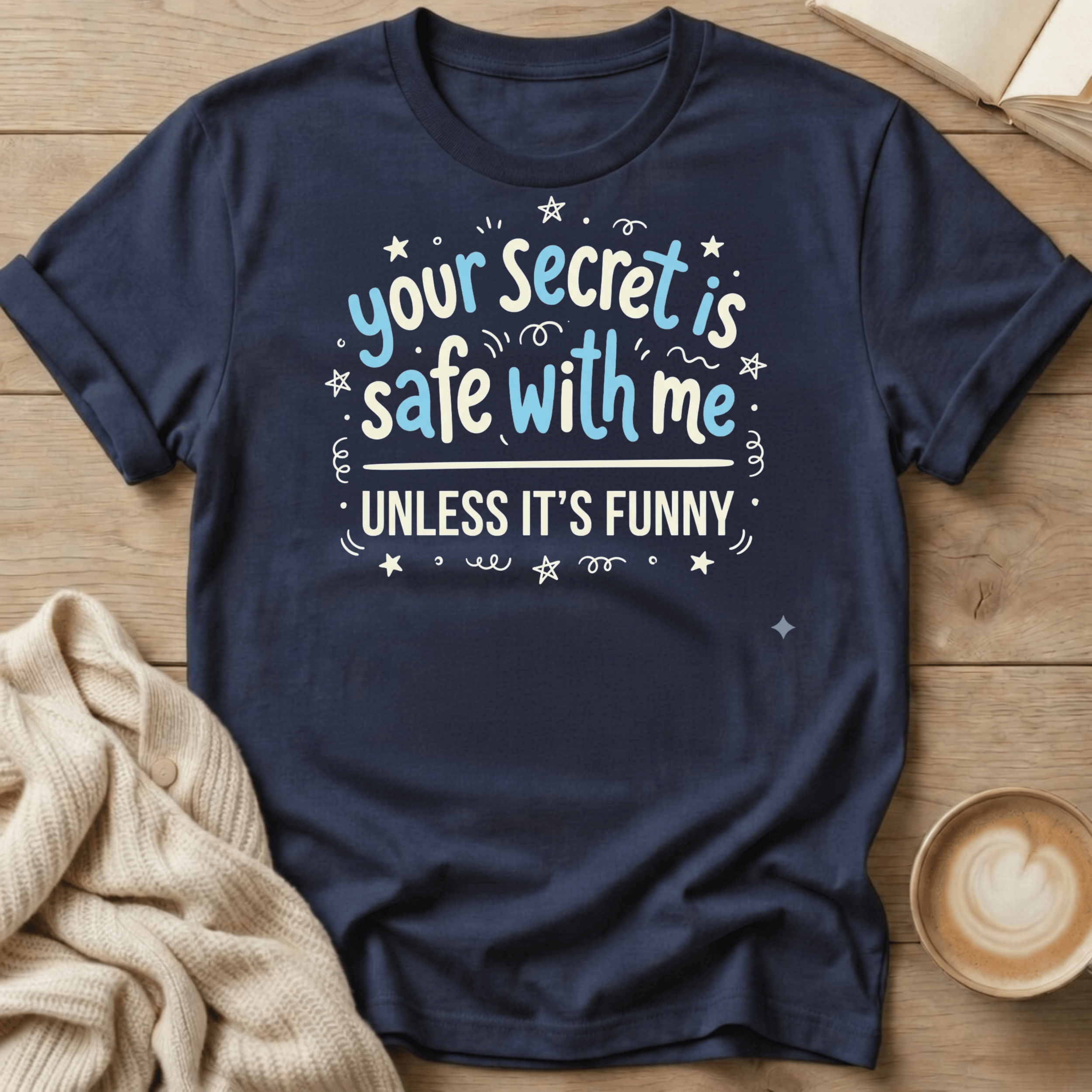 Your Secret Is Safe With Me Unless It's Funny Blue- T-Shirt