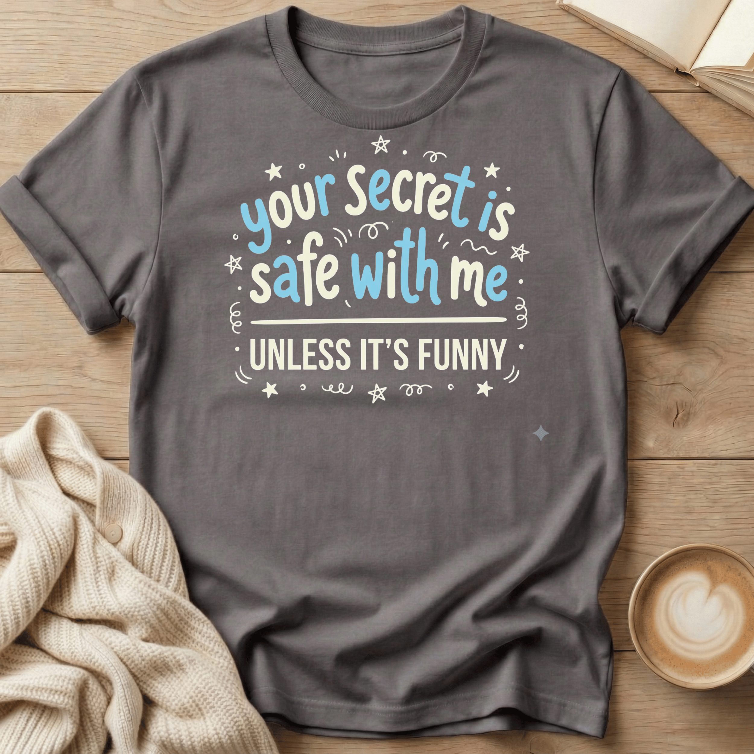 Your Secret Is Safe With Me Unless It's Funny Blue- T-Shirt