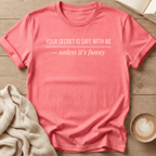 Your Secret is Safe With Me - Unless It's Funny T-Shirt