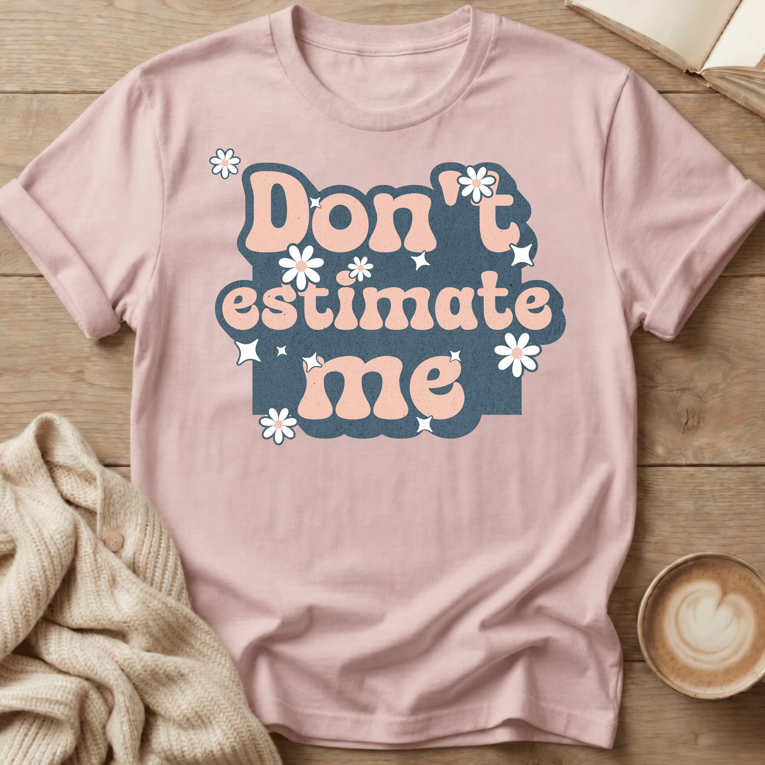 Don't Estimate Me - T-Shirt