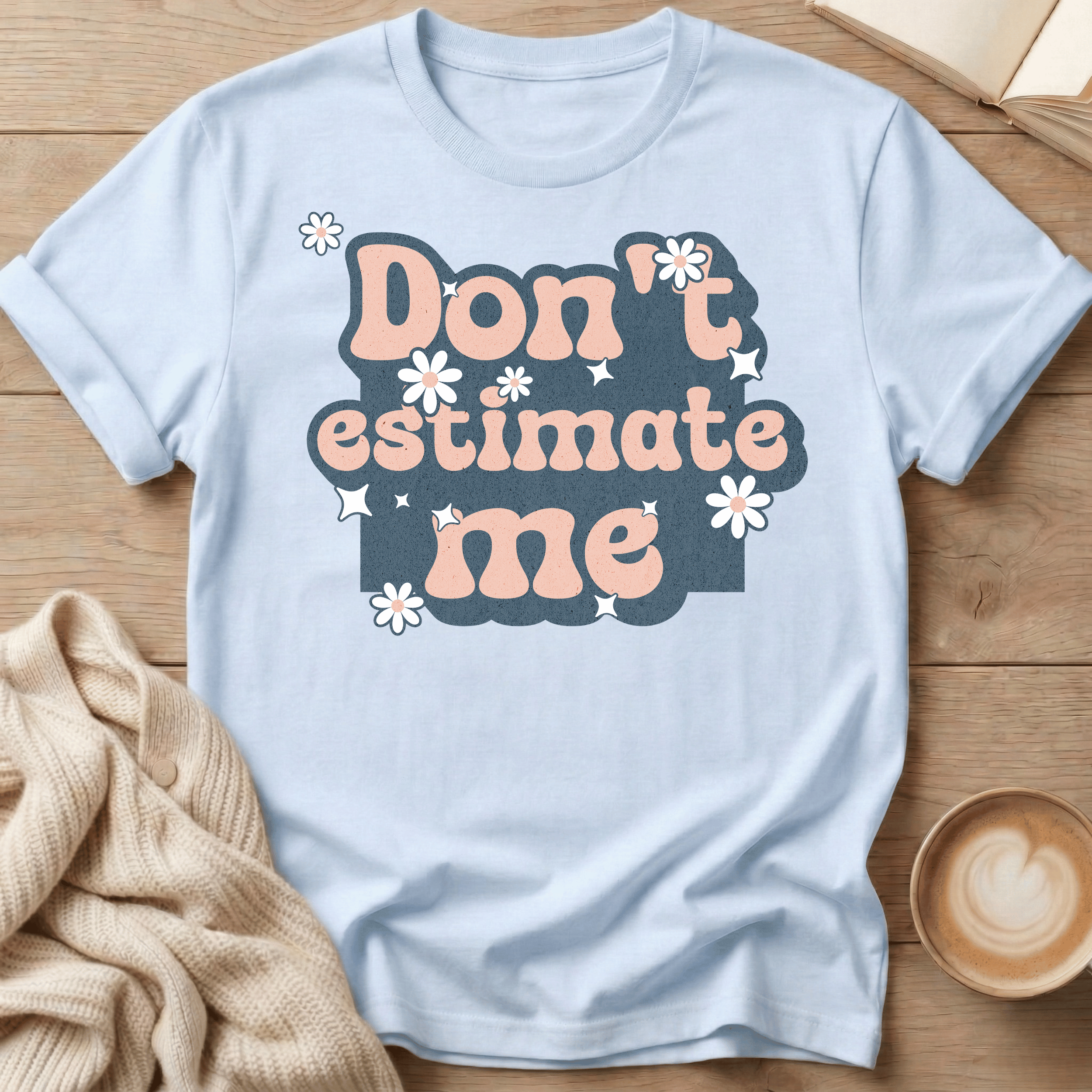 Don't Estimate Me - T-Shirt