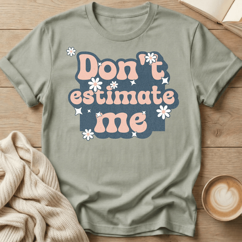 Don't Estimate Me - T-Shirt
