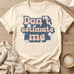 Don't Estimate Me - T-Shirt