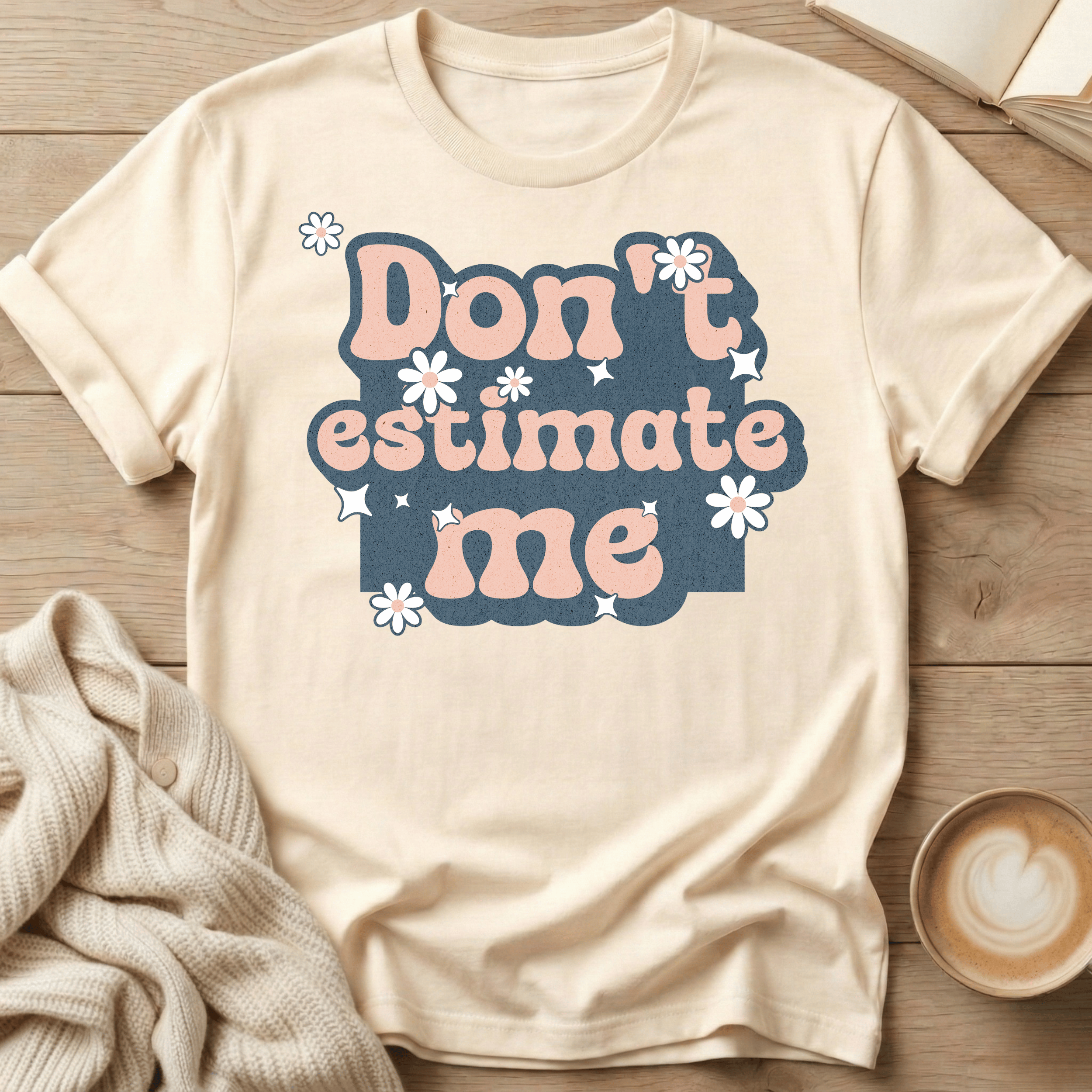 Don't Estimate Me - T-Shirt