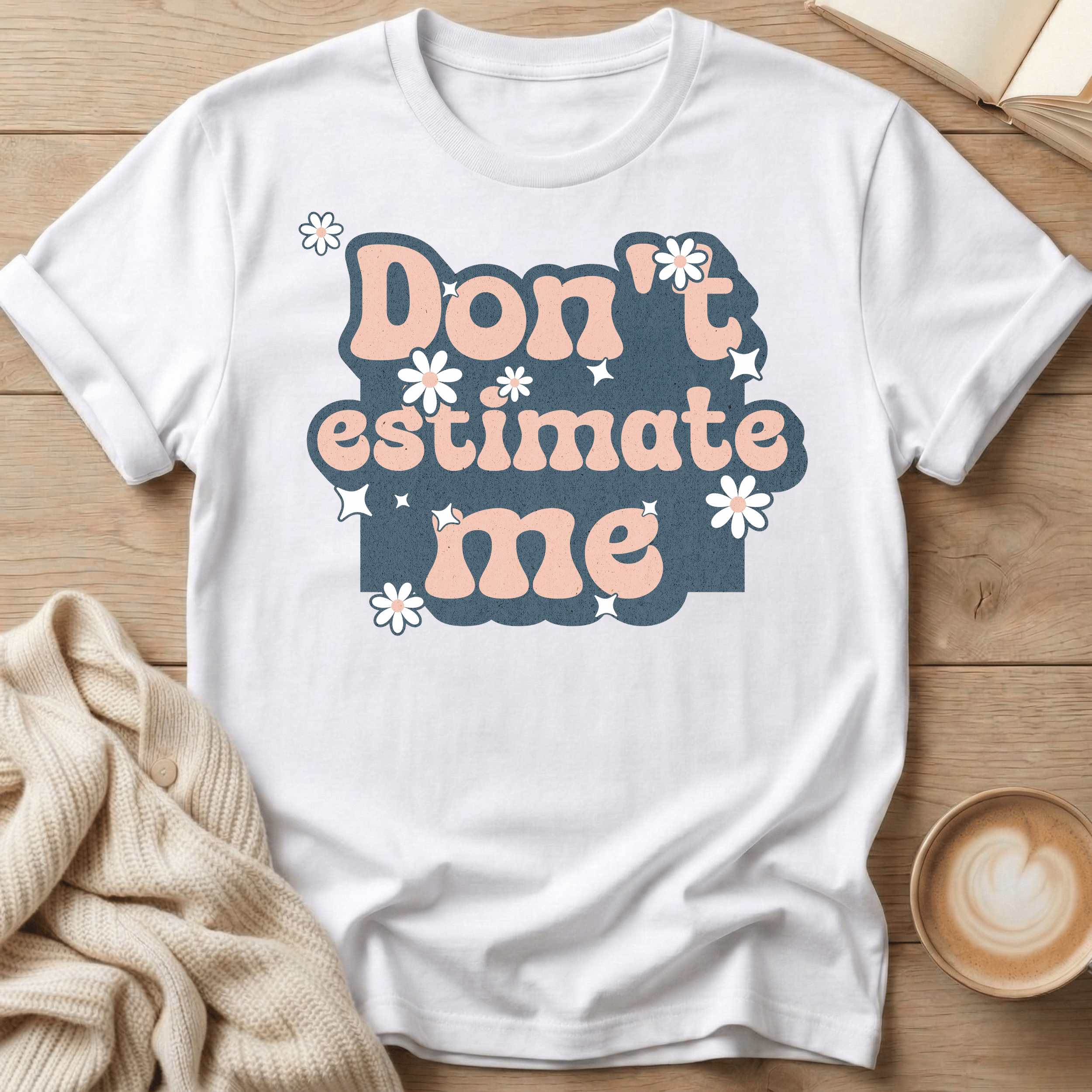 Don't Estimate Me - T-Shirt