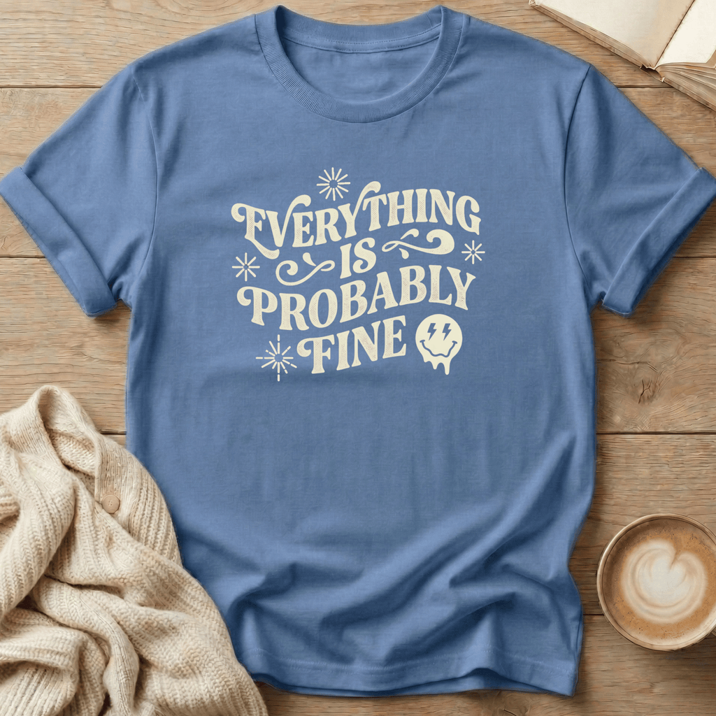 Everything is Probably Fine - T-Shirt