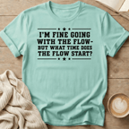 I'm Fine Going with the Flow - T-Shirt