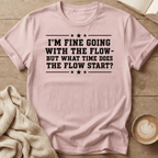 I'm Fine Going with the Flow - T-Shirt