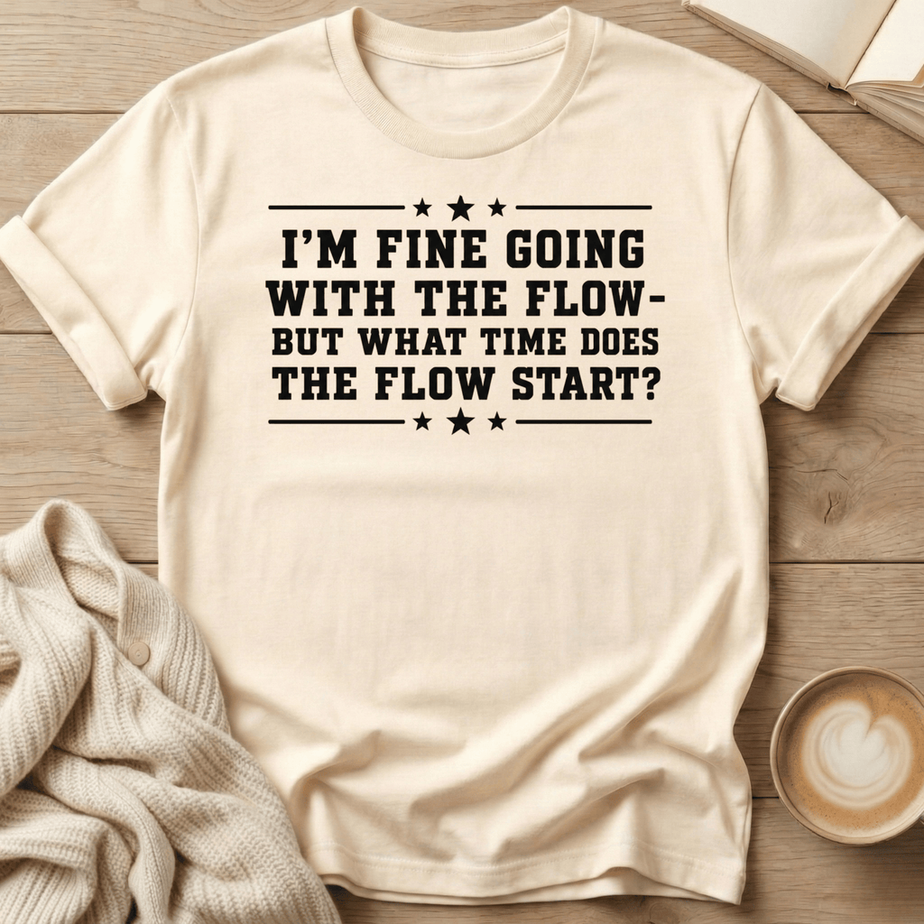 I'm Fine Going with the Flow - T-Shirt