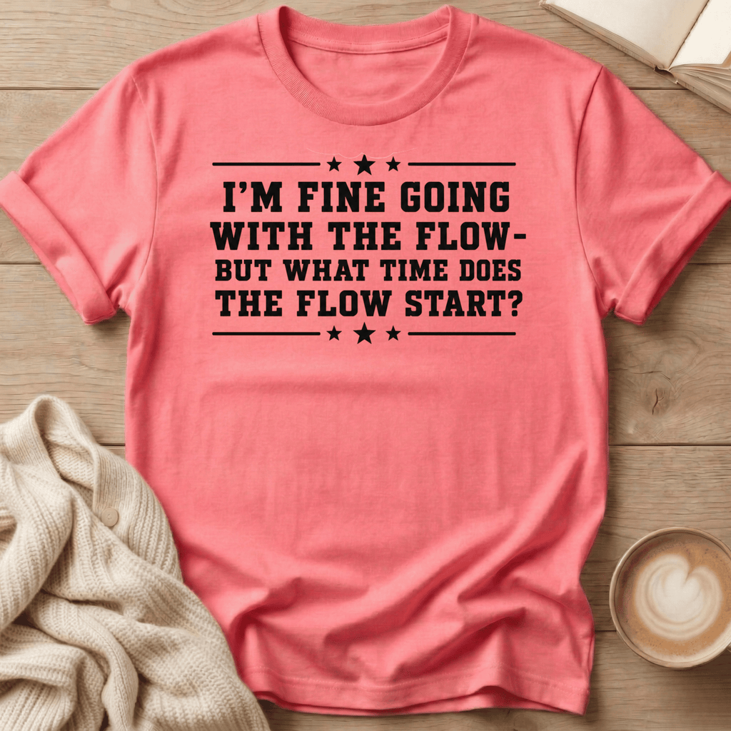 I'm Fine Going with the Flow - T-Shirt