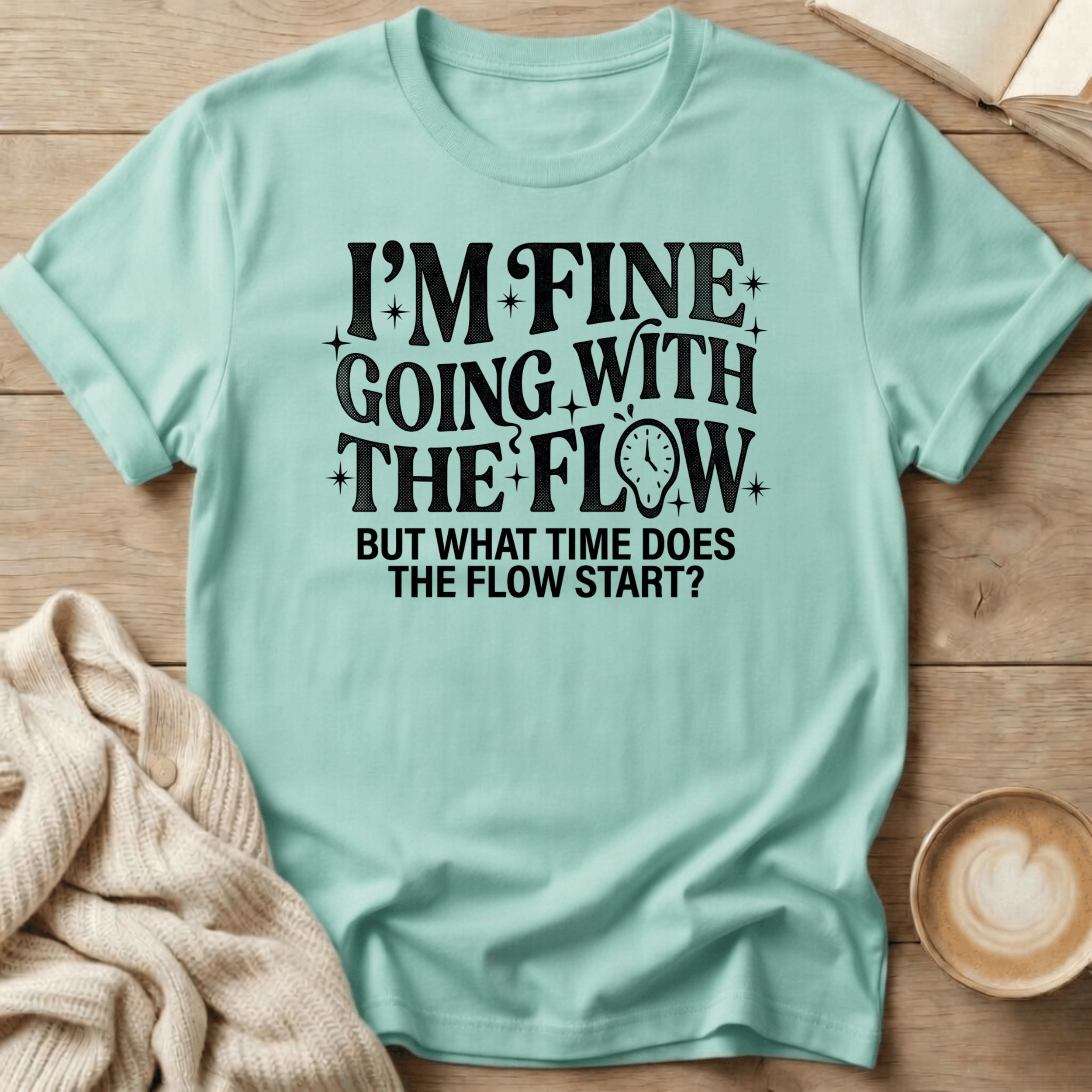 I'm Fine Going with the Flow- What Time? - T-Shirt